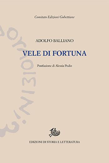 Vele di fortuna - Adolfo Balliano - Libro Edizioni di Storia e Letteratura 2022, Edizioni Gobettiane | Libraccio.it