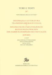 Diplomazia e letteratura tra Impero asburgico e Italia-Diplomatische und literarische Beziehungen zwischen der Habsburgermonarchie und Italien (1690-1815). Ediz. bilingue