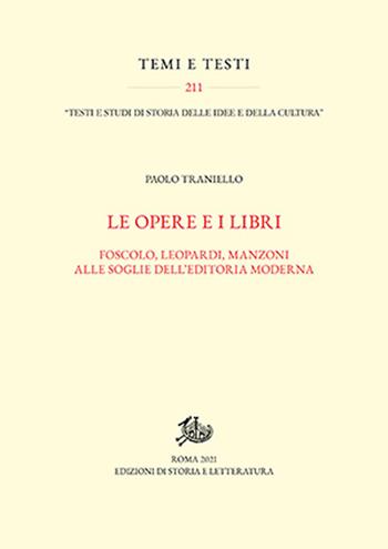 Opere e i libri. Foscolo, Leopardi, Manzoni alle soglie dell'editoria moderna - Paolo Traniello - Libro Edizioni di Storia e Letteratura 2022, Temi e testi | Libraccio.it