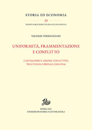 Uniformità, frammentazione e conflitto. Capitalismo e azione collettiva nell'Italia liberale (1861-1914) - Valerio Torreggiani - Libro Edizioni di Storia e Letteratura 2022, Storia ed economia | Libraccio.it