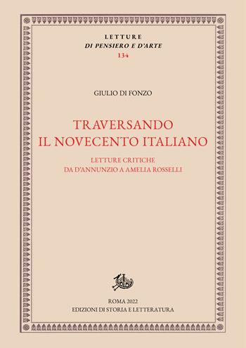 Traversando il Novecento italiano. Letture critiche da D'Annunzio a Amelia Rosselli - Giulio Di Fonzo - Libro Edizioni di Storia e Letteratura 2022, Letture di pensiero e d'arte | Libraccio.it