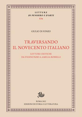 Traversando il Novecento italiano. Letture critiche da D'Annunzio a Amelia Rosselli - Giulio Di Fonzo - Libro Storia e Letteratura 2022, Letture di pensiero e d'arte | Libraccio.it