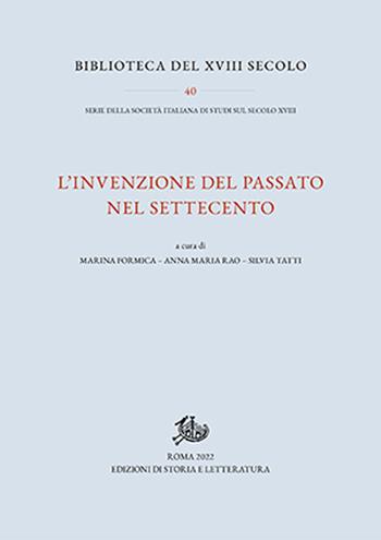 L'invenzione del passato nel Settecento  - Libro Edizioni di Storia e Letteratura 2022, Biblioteca del XVIII secolo | Libraccio.it