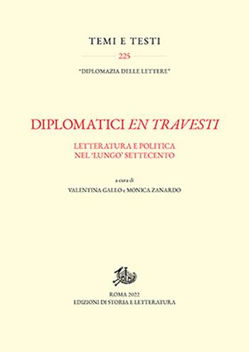 Diplomatici en travesti. Letteratura e politica nel «lungo» Settecento  - Libro Edizioni di Storia e Letteratura 2022, Temi e testi | Libraccio.it