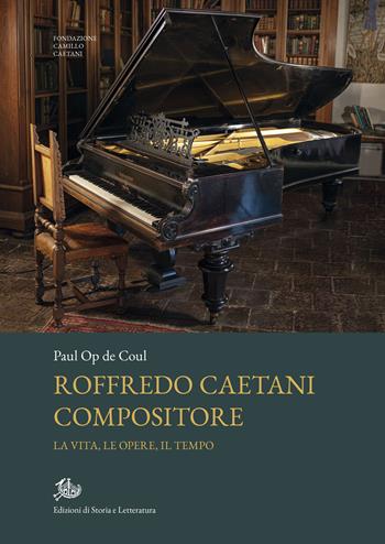 Roffredo Caetani compositore. La vita, le opere, il tempo - Op de Coul Paul - Libro Edizioni di Storia e Letteratura 2022, Archivio Caetani | Libraccio.it