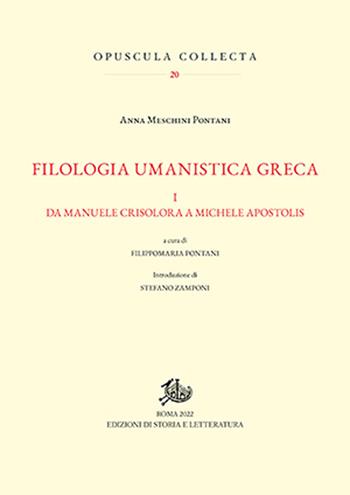 Filologia umanistica greca. Vol. 1: Da Manuele Crisolora a Michele Apostolis - Anna Meschini Pontani - Libro Edizioni di Storia e Letteratura 2023, Opuscula Collecta | Libraccio.it