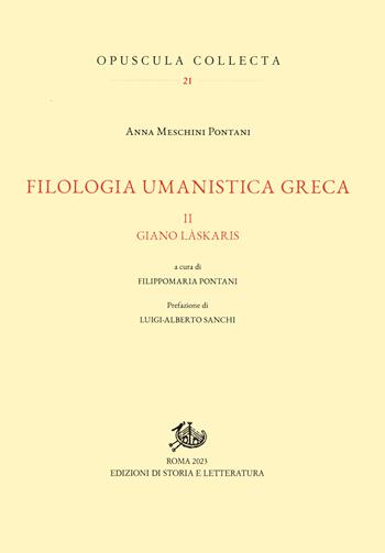 Filologia umanistica greca. Vol. 2: Giano Làskaris - Anna Meschini Pontani - Libro Edizioni di Storia e Letteratura 2024, Opuscula Collecta | Libraccio.it