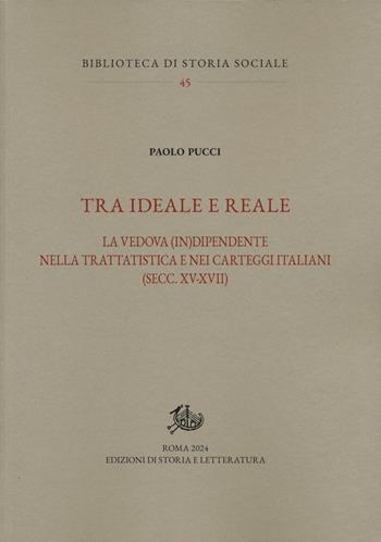Tra ideale e reale. La vedova (in)dipendente nella trattatistica e nei carteggi italiani (secc. XV-XVII) - Paolo Pucci - Libro Edizioni di Storia e Letteratura 2024, Biblioteca di storia sociale | Libraccio.it