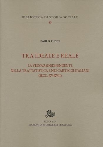 Tra ideale e reale. La vedova (in)dipendente nella trattatistica e nei carteggi italiani (secc. XV-XVII) - Paolo Pucci - Libro Storia e Letteratura 2024, Biblioteca di storia sociale | Libraccio.it