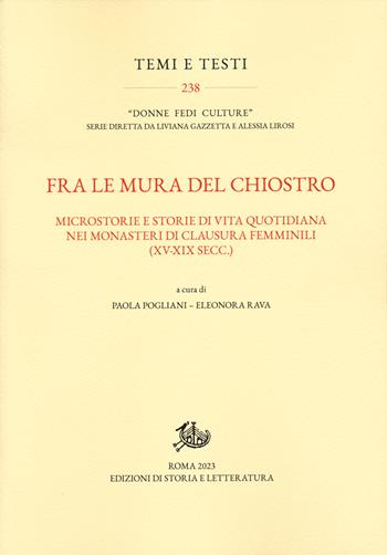 Fra le mura del chiostro. Microstorie e storie di vita quotidiana nei monasteri di clausura femiinili (XV-XIX secc.) - Eleonora Rava - Libro Edizioni di Storia e Letteratura 2023, Temi e testi | Libraccio.it