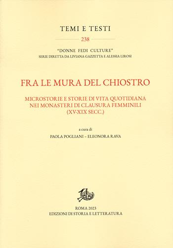 Fra le mura del chiostro. Microstorie e storie di vita quotidiana nei monasteri di clausura femiinili (XV-XIX secc.) - Eleonora Rava - Libro Storia e Letteratura 2023, Temi e testi | Libraccio.it