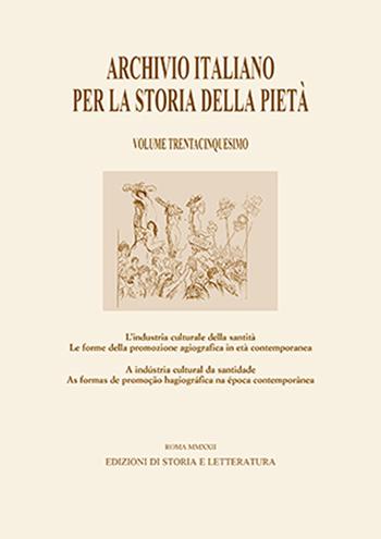 Archivio italiano per la storia della pietà. Vol. 35: L' industria culturale della santità. Le forme della promozione agiografica in età contemporanea-A indústria cultural da santidade. As formas de promoção hagiográfica na época contemporânea  - Libro Edizioni di Storia e Letteratura 2023 | Libraccio.it
