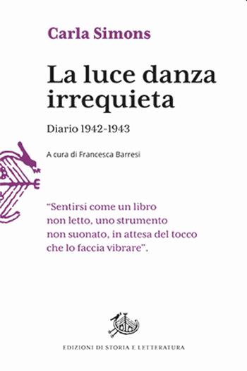 La luce danza irrequieta. Diario 1942-1943 - Carla Simons, Barresi - Libro Edizioni di Storia e Letteratura 2023, Il tempo ritrovato | Libraccio.it