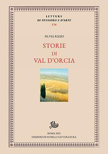 Storie di Val d'Orcia - Silvia Rizzo - Libro Storia e Letteratura 2023, Letture di pensiero e d'arte | Libraccio.it