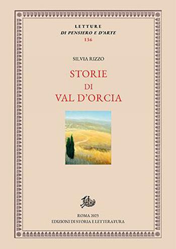 Storie di Val d'Orcia - Silvia Rizzo - Libro Edizioni di Storia e Letteratura 2023, Letture di pensiero e d'arte | Libraccio.it