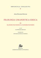Filologia umanistica greca. Vol. 3: Da Demetrio Mosco a Teodoro Rendios