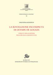 La rivoluzione incompiuta di Olympe de Gouges. I diritti della donna dai Lumi alla ghigliottina