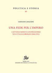 Una fede per l'impero. Cattolicesimo e colonialismo nell'Italia liberale (1882-1912)