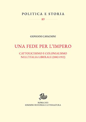 Una fede per l'impero. Cattolicesimo e colonialismo nell'Italia liberale (1882-1912) - Giovanni Cavagnini - Libro Edizioni di Storia e Letteratura 2023, Politica e storia | Libraccio.it