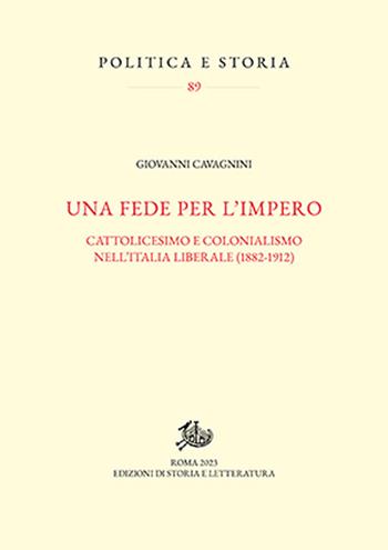 Una fede per l'impero. Cattolicesimo e colonialismo nell'Italia liberale (1882-1912) - Giovanni Cavagnini - Libro Storia e Letteratura 2023, Politica e storia | Libraccio.it