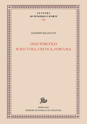 Ugo Foscolo. Scrittura, critica, fortuna - Giuseppe Nicoletti - Libro Edizioni di Storia e Letteratura 2023, Letture di pensiero e d'arte | Libraccio.it