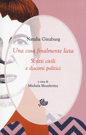 Una cosa finalmente lieta. Scritti civili e discorsi politici - Natalia Ginzburg - Libro Edizioni di Storia e Letteratura 2023, Civitas | Libraccio.it