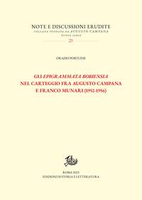 Gli «Epigrammata Bobiensia» nel carteggio fra Augusto Campana e Franco Munari (1952-1956) - Orazio Portuese - Libro Edizioni di Storia e Letteratura 2024, Note e discussioni erudite | Libraccio.it