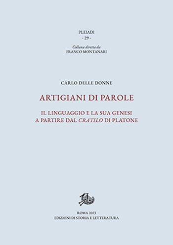 Artigiani di parole. Il linguaggio e la sua genesi a partire dal Cratilo di Platone - Carlo Delle Donne - Libro Edizioni di Storia e Letteratura 2024, Pleiadi | Libraccio.it