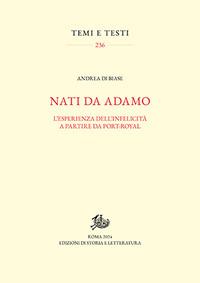 Nati da Adamo. L'esperienza dell'infelicità a partire da Port-Royal - Andrea Di Biase - Libro Storia e Letteratura 2024, Temi e testi | Libraccio.it