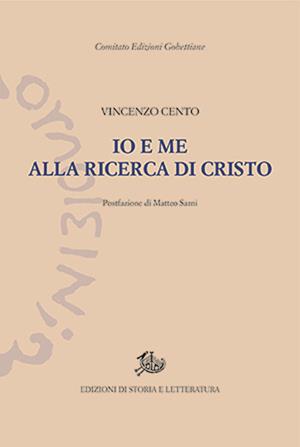 Io e me alla ricerca di Cristo - Vincenzo Cento, Sarni - Libro Edizioni di Storia e Letteratura 2024, Edizioni Gobettiane | Libraccio.it