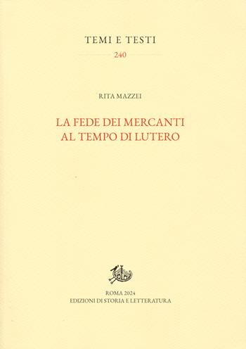 La fede dei mercanti al tempo di Lutero - Rita Mazzei - Libro Edizioni di Storia e Letteratura 2024, Temi e testi | Libraccio.it