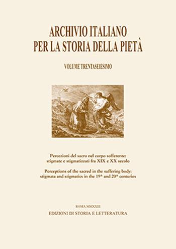 Archivio italiano per la storia della pietà. Vol. 36: Percezioni del sacro nel corpo sofferente: stigmate e stigmatizzati fra XIX e XX secolo-Perceptions of the Sacred in the Suffering Body: Stigmata and Stigmatics in the 19th and 20th centuries  - Libro Edizioni di Storia e Letteratura 2024 | Libraccio.it