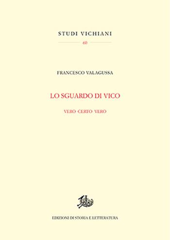 Lo sguardo di Vico. Vero certo vero - Francesco Valagussa - Libro Edizioni di Storia e Letteratura 2024, Studi vichiani | Libraccio.it