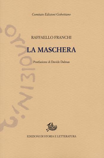 La maschera - Raffaello Franchi - Libro Edizioni di Storia e Letteratura 2024, Edizioni Gobettiane | Libraccio.it