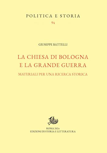 La Chiesa di Bologna e la Grande Guerra. Materiali per una ricerca storica - Giuseppe Battelli - Libro Edizioni di Storia e Letteratura 2024, Politica e storia | Libraccio.it