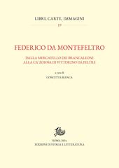 Federico da Montefeltro. Dalla Mercatello dei Brancaleoni alla Ca’ Zoiosa di Vittorino da Feltre