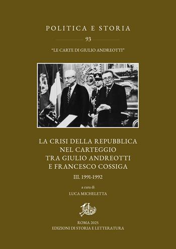 La crisi della Repubblica nel carteggio Andreotti-Cossiga. Vol. 3 - Francesco Cossiga - Libro Edizioni di Storia e Letteratura 2025, Politica e storia | Libraccio.it