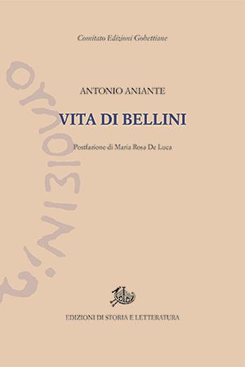 Vita di Bellini - Antonio Aniante - Libro Edizioni di Storia e Letteratura 2024, Edizioni Gobettiane | Libraccio.it