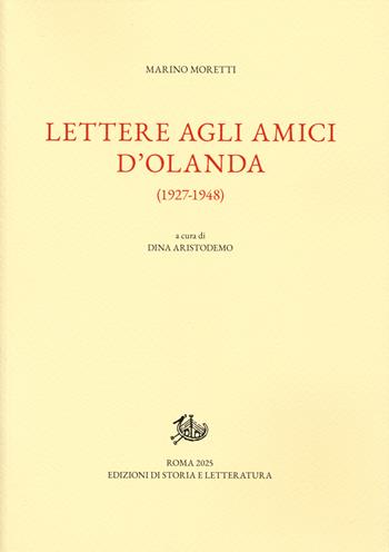 Lettere agli amici d'Olanda (1927-1948) - Marino Moretti - Libro Edizioni di Storia e Letteratura 2025, Epistolari, carteggi e testimonianze | Libraccio.it