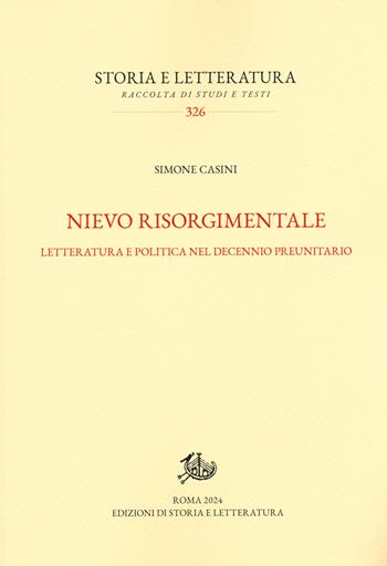 Nievo risorgimentale. Letteratura e politica nel decennio preunitario - Simone Casini - Libro Edizioni di Storia e Letteratura 2025, Storia e letteratura | Libraccio.it