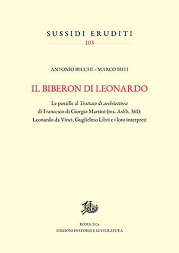 Il biberon di Leonardo. Le postille al Trattato di architettura di Francesco di Giorgio Martini (ms. Ashb. 361): Leonardo da Vinci, Guglielmo Libri e i loro interpreti - Antonio Becchi, Marco Biffi - Libro Edizioni di Storia e Letteratura 2024, Sussidi eruditi | Libraccio.it