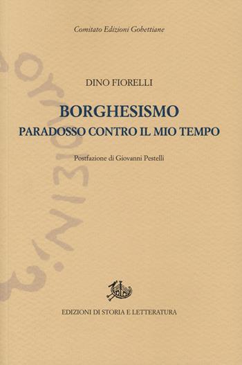 Borghesismo. Paradosso contro il mio tempo - Dino Fiorelli - Libro Edizioni di Storia e Letteratura 2025, Edizioni Gobettiane | Libraccio.it