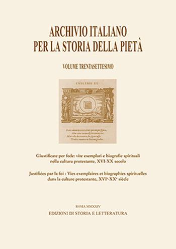 Archivio italiano per la storia della pietà. Vol. 37: Giustificate per fede: vite esemplari e biografie spirituali nella cultura protestante, XVI-XX secolo-Justifiées par la foi: vies exemplaires et biographies spirituelles dans la culture protestante, XVI-XX siècle  - Libro Edizioni di Storia e Letteratura 2025 | Libraccio.it