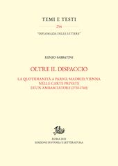 Oltre il dispaccio. La quotidianità a Parigi, Madrid, Vienna nelle carte private di un ambasciatore (1720-1760)