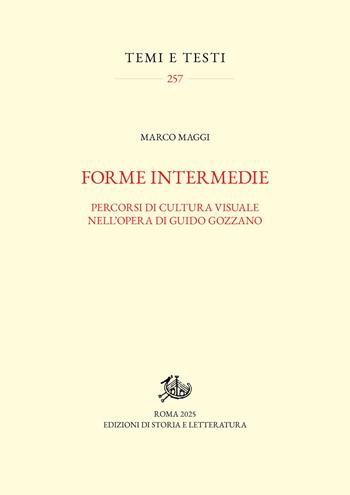 Forme intermedie. Percorsi di cultura visuale nell'opera di Guido Gozzano - Marco Maggi - Libro Edizioni di Storia e Letteratura 2025, Temi e testi | Libraccio.it