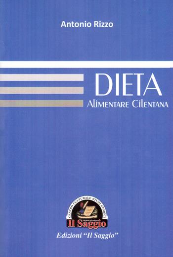 Dieta alimentare cilentana - Antonio Rizzo - Libro Edizioni Il Saggio 2017 | Libraccio.it