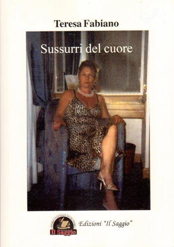 Sussurri del cuore - Teresa Fabiano - Libro Edizioni Il Saggio 2017 | Libraccio.it