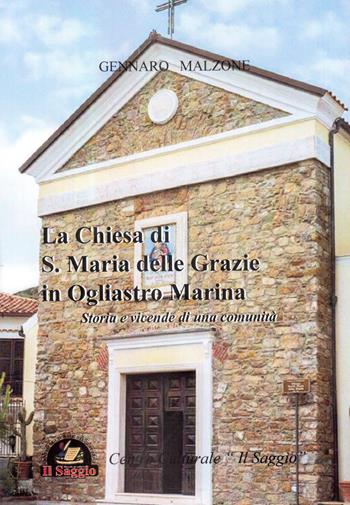 La chiesa di S. Maria delle Grazie in Ogliastro Marina. Storia e vicende di una comunità - Gennaro Malzone - Libro Edizioni Il Saggio 2017 | Libraccio.it
