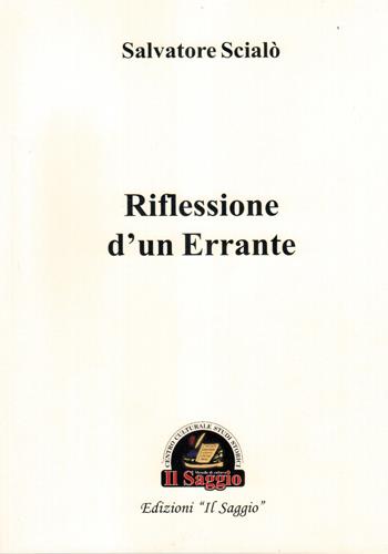 Riflessione d'un errante - Salvatore Scialò - Libro Edizioni Il Saggio 2017 | Libraccio.it