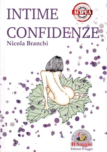 Intime confidenze - Nicola Branchi - Libro Edizioni Il Saggio 2017 | Libraccio.it